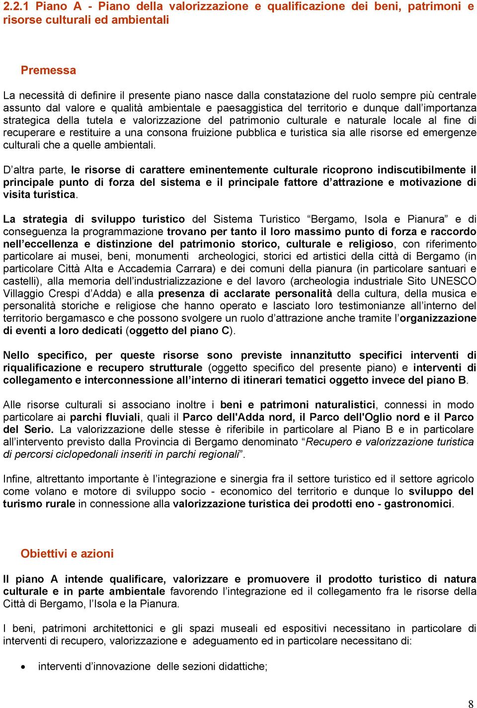 locale al fine di recuperare e restituire a una consona fruizione pubblica e turistica sia alle risorse ed emergenze culturali che a quelle ambientali.