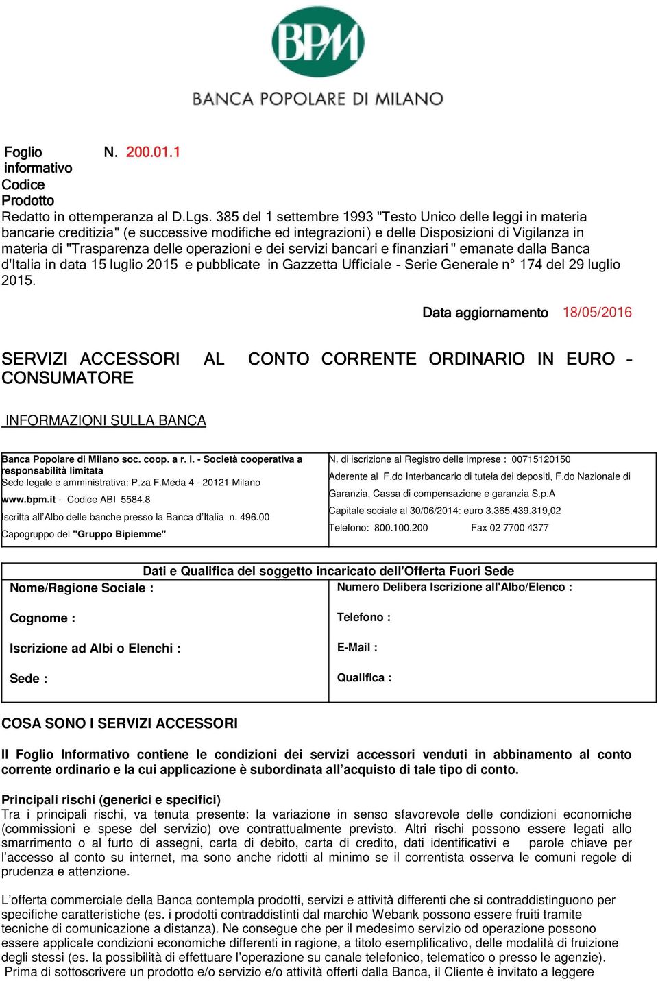 do Interbancario di tutela dei depositi, F.do Nazionale di Garanzia, Cassa di compensazione e garanzia S.p.A Capitale sociale al 30/06/2014: euro 3.365.439.319,02 Telefono: 800.100.