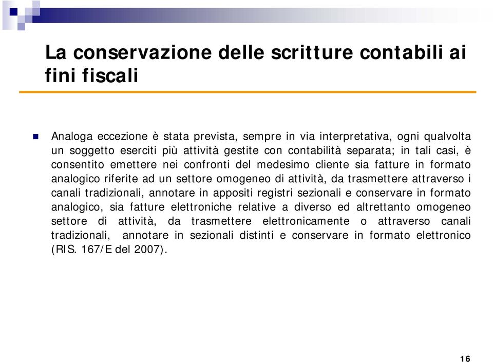 trasmettere attraverso i canali tradizionali, annotare in appositi registri sezionali e conservare in formato analogico, sia fatture elettroniche relative a diverso ed altrettanto