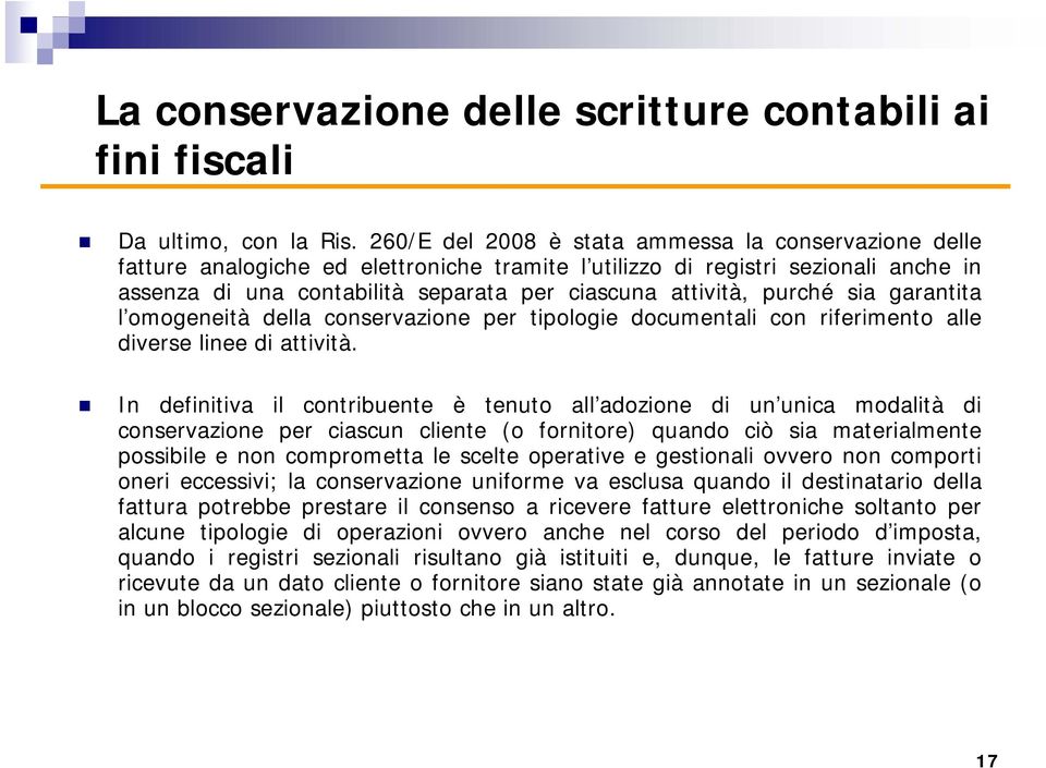 purché sia garantita l omogeneità della conservazione per tipologie documentali con riferimento alle diverse linee di attività.