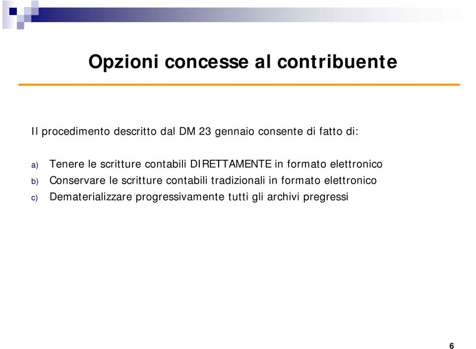 formato elettronico b) Conservare le scritture contabili tradizionali in