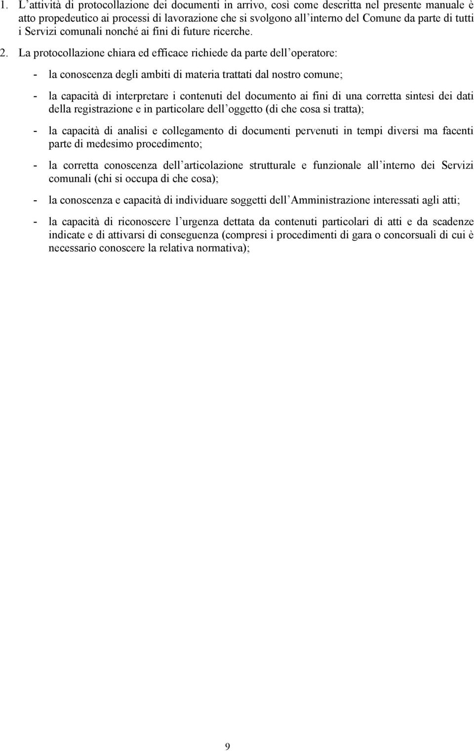 La protocollazione chiara ed efficace richiede da parte dell operatore: - la conoscenza degli ambiti di materia trattati dal nostro comune; - la capacità di interpretare i contenuti del documento ai