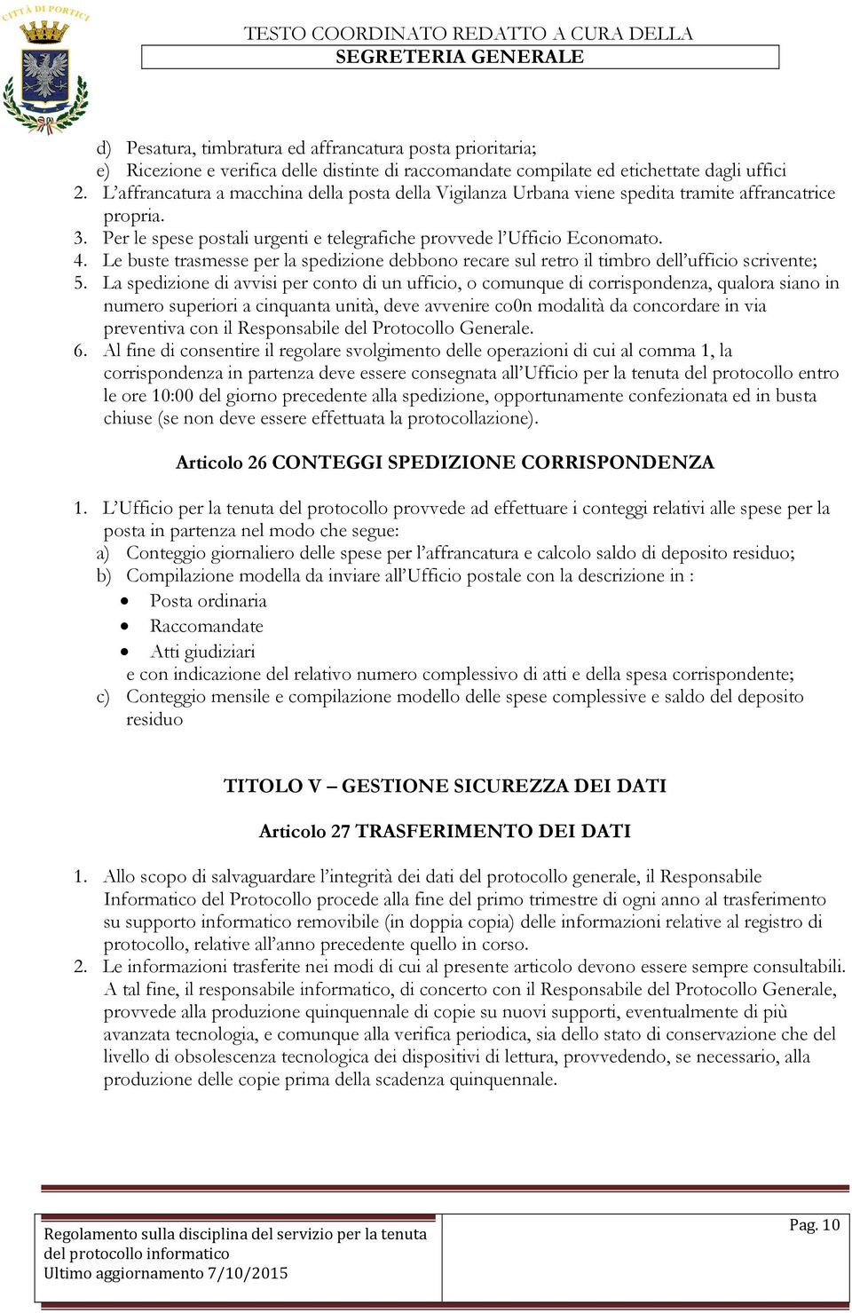 Le buste trasmesse per la spedizione debbono recare sul retro il timbro dell ufficio scrivente; 5.