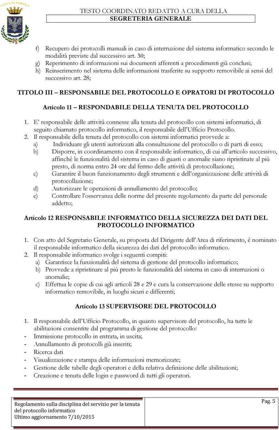 28; TITOLO III RESPONSABILE DEL PROTOCOLLO E OPRATORI DI PROTOCOLLO Articolo 11 RESPONDABILE DELLA TENUTA DEL PROTOCOLLO 1.