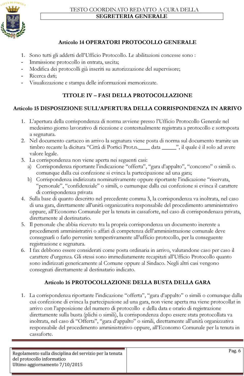 informazioni memorizzate. TITOLE IV FASI DELLA PROTOCOLLAZIONE Articolo 15 DISPOSIZIONE SULL APERTURA DELLA CORRISPONDENZA IN ARRIVO 1.