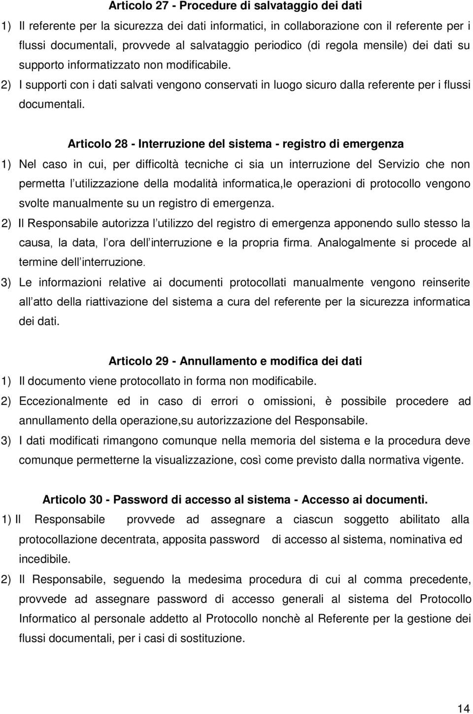 Articolo 28 - Interruzione del sistema - registro di emergenza 1) Nel caso in cui, per difficoltà tecniche ci sia un interruzione del Servizio che non permetta l utilizzazione della modalità