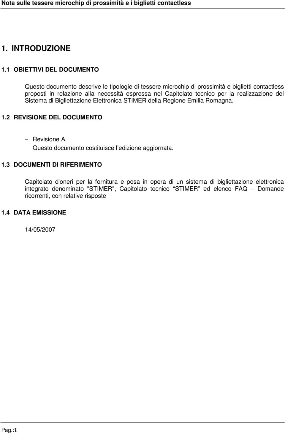 nel Capitolato tecnico per la realizzazione del Sistema di Bigliettazione Elettronica STIMER della Regione Emilia Romagna. 1.