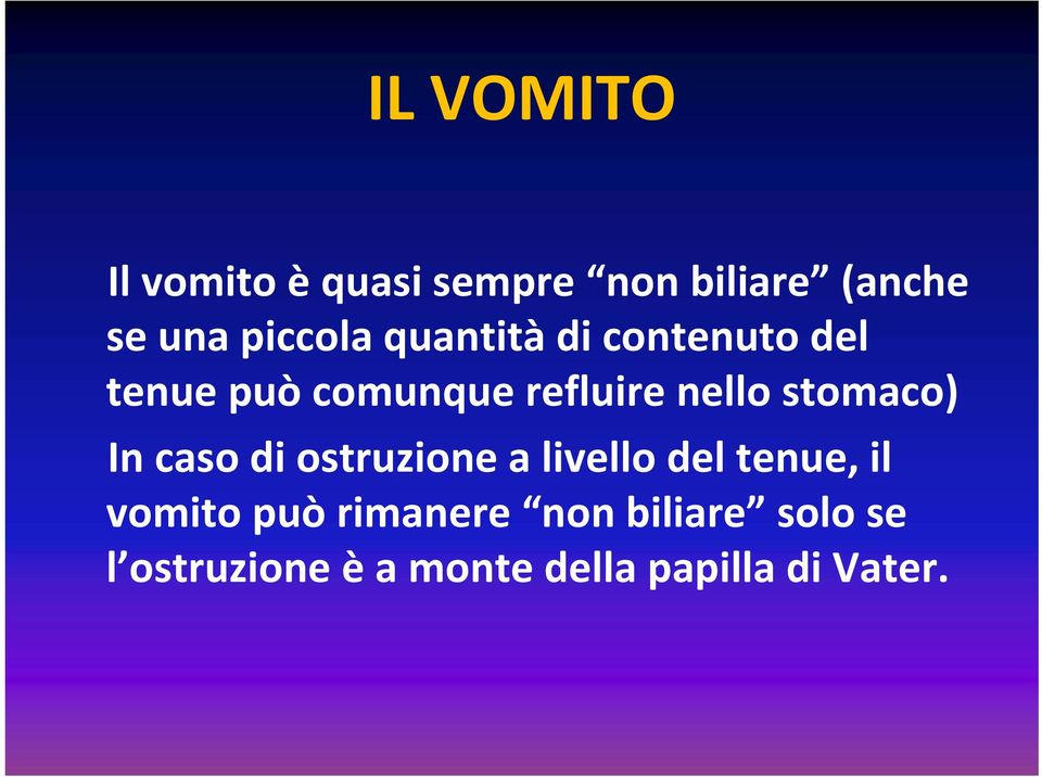 nello stomaco) In caso di ostruzione a livello del tenue, il