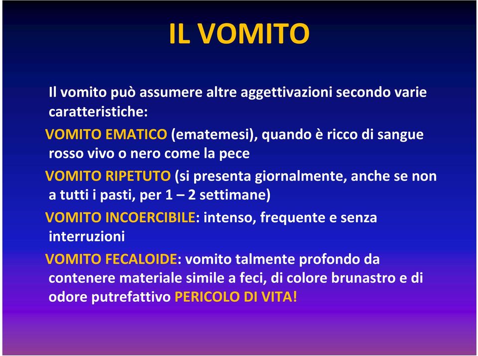 tutti i pasti, per 1 2 settimane) VOMITO INCOERCIBILE: intenso, frequente e senza interruzioni VOMITO FECALOIDE: