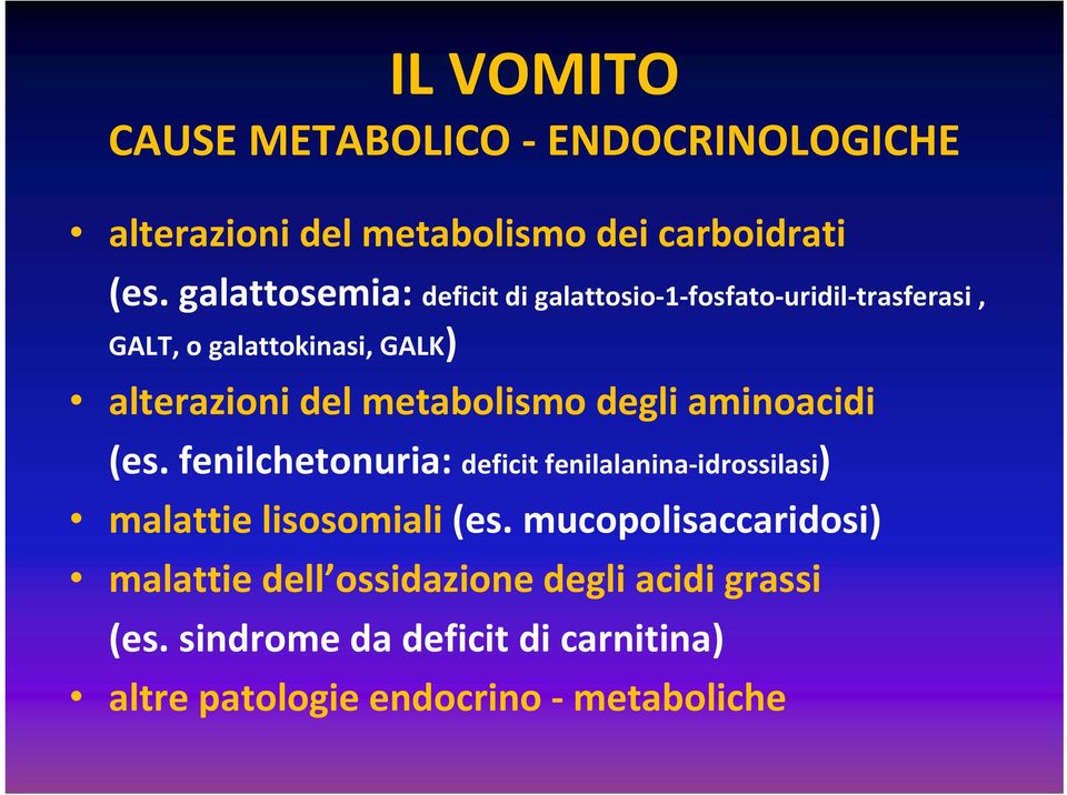 metabolismo degli aminoacidi (es. fenilchetonuria: deficit fenilalanina idrossilasi) malattie lisosomiali (es.