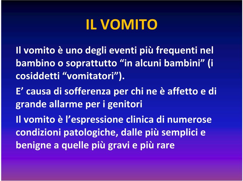 E causa di sofferenza per chi ne è affetto e di grande allarme per i genitori Il