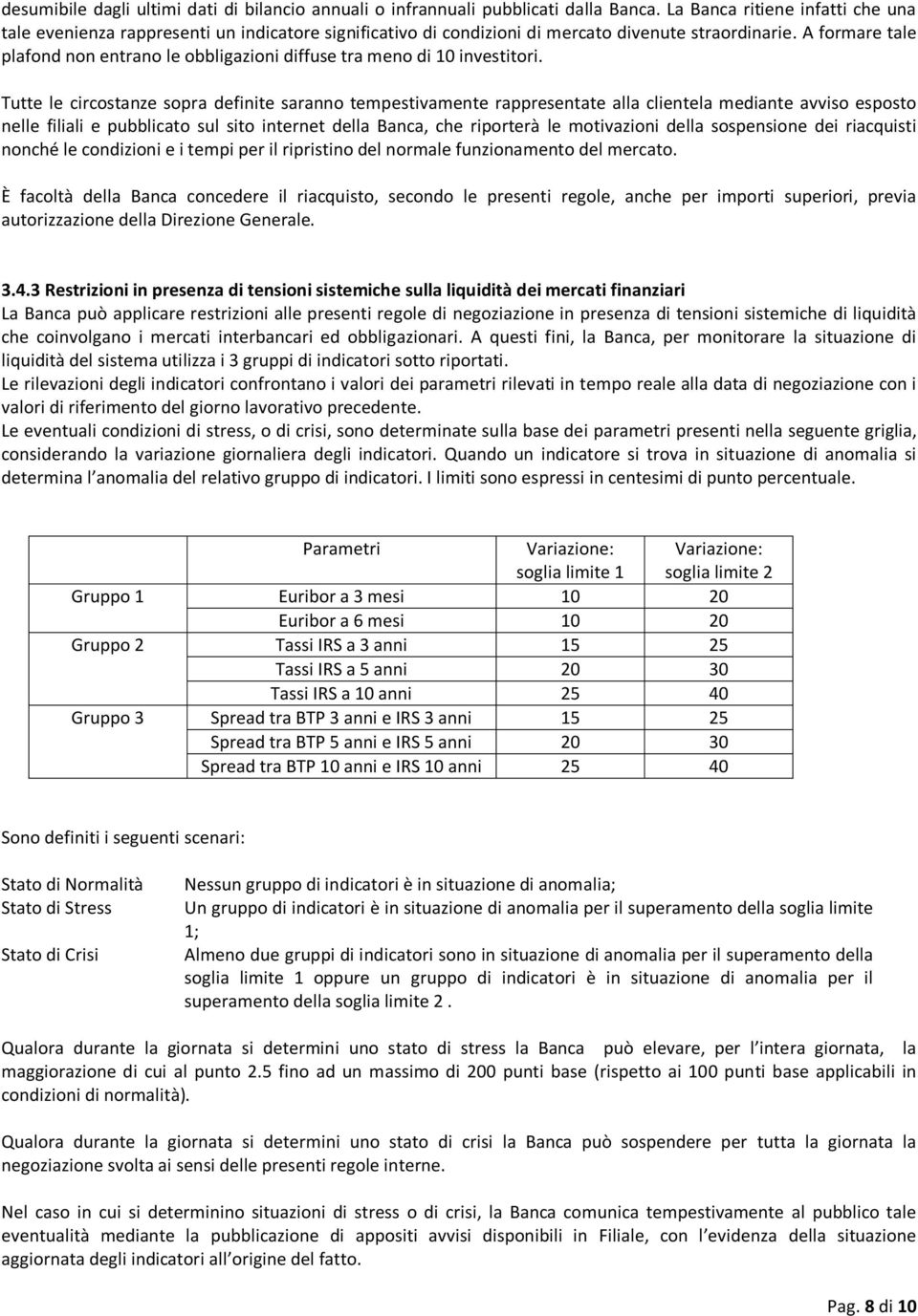 A formare tale plafond non entrano le obbligazioni diffuse tra meno di 10 investitori.