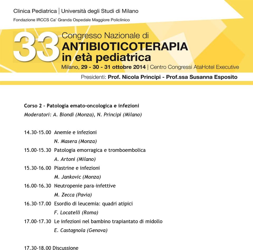 00 Piastrine e infezioni M. Jankovic (Monza) 16.00-16.30 Neutropenie para-infettive M. Zecca (Pavia) 16.30-17.