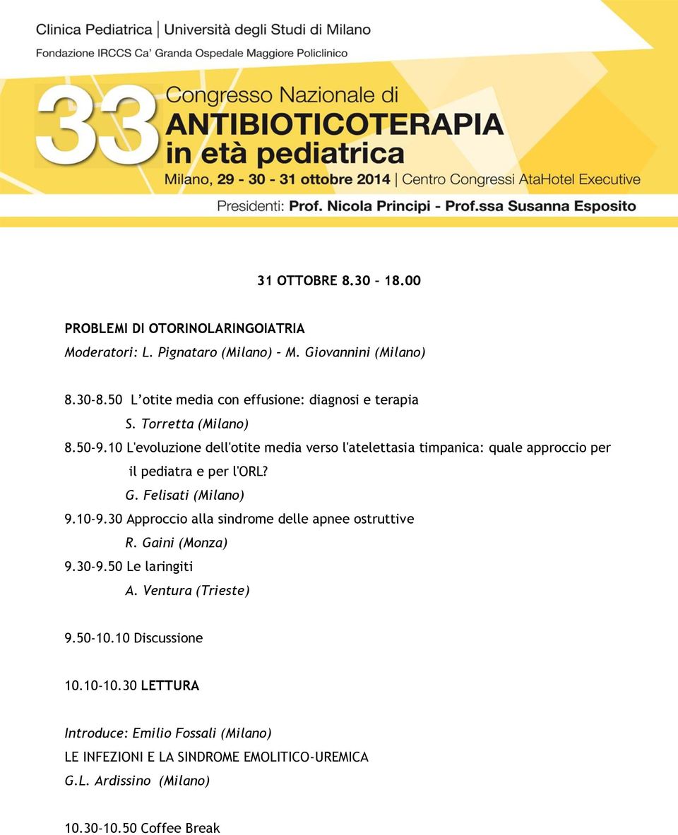 10 L'evoluzione dell'otite media verso l'atelettasia timpanica: quale approccio per il pediatra e per l'orl? G. Felisati (Milano) 9.10-9.