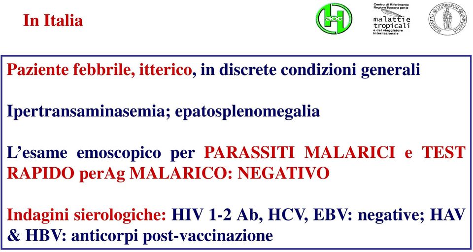 PARASSITI MALARICI e TEST RAPIDO perag MALARICO: NEGATIVO Indagini