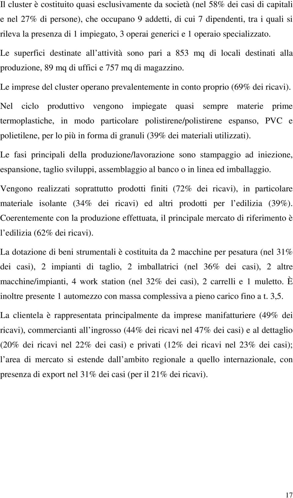 Le imprese del cluster operano prevalentemente in conto proprio (69% dei ricavi).