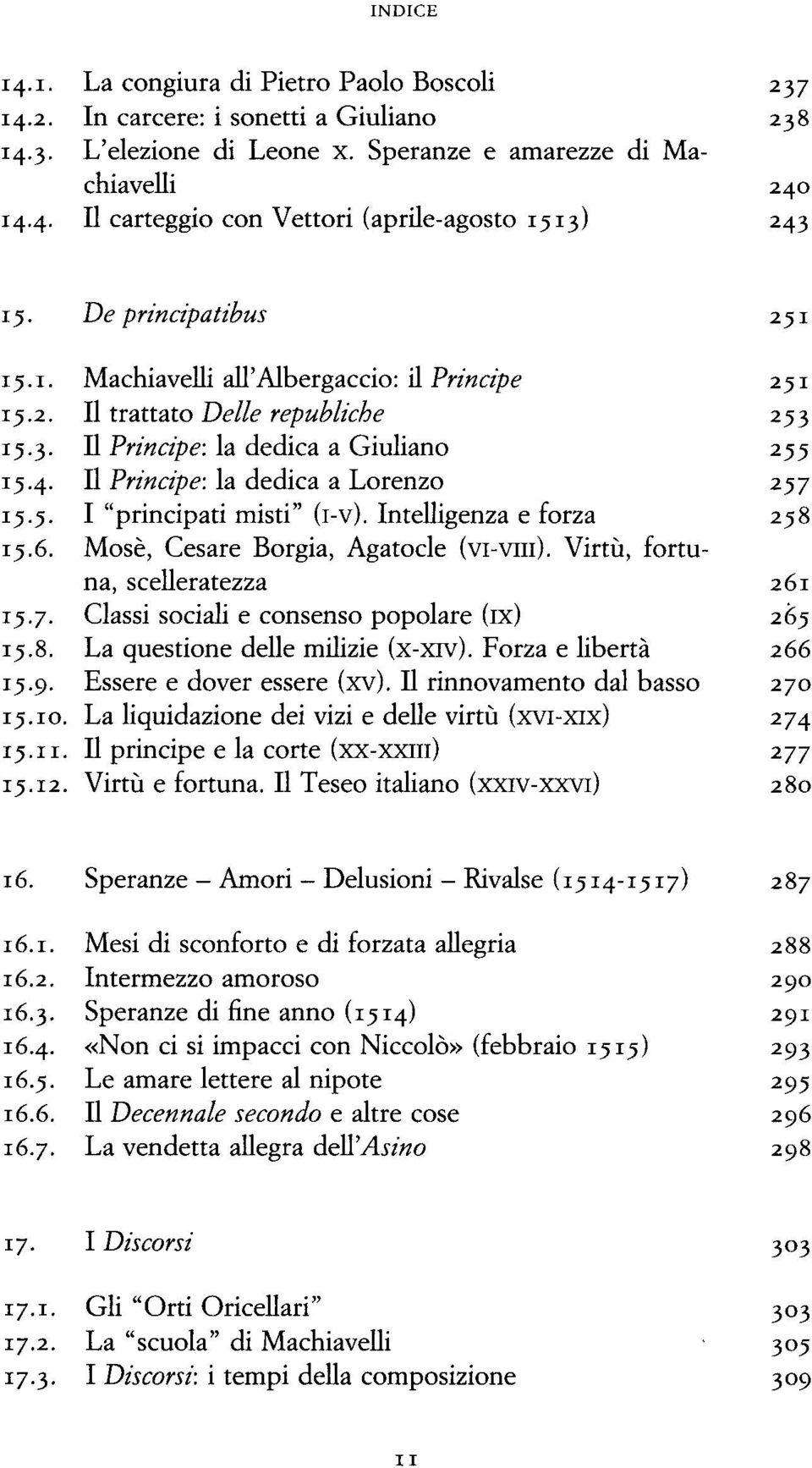 Intelligenza e forza 258 15.6. Mosè, Cesare Borgia, Agatocle (VI-VIII). Virtù, fortuna, scelleratezza 261 15.7. Classi sociali e consenso popolare (ix) 265 15.8. La questione delle milizie (x-xrv).