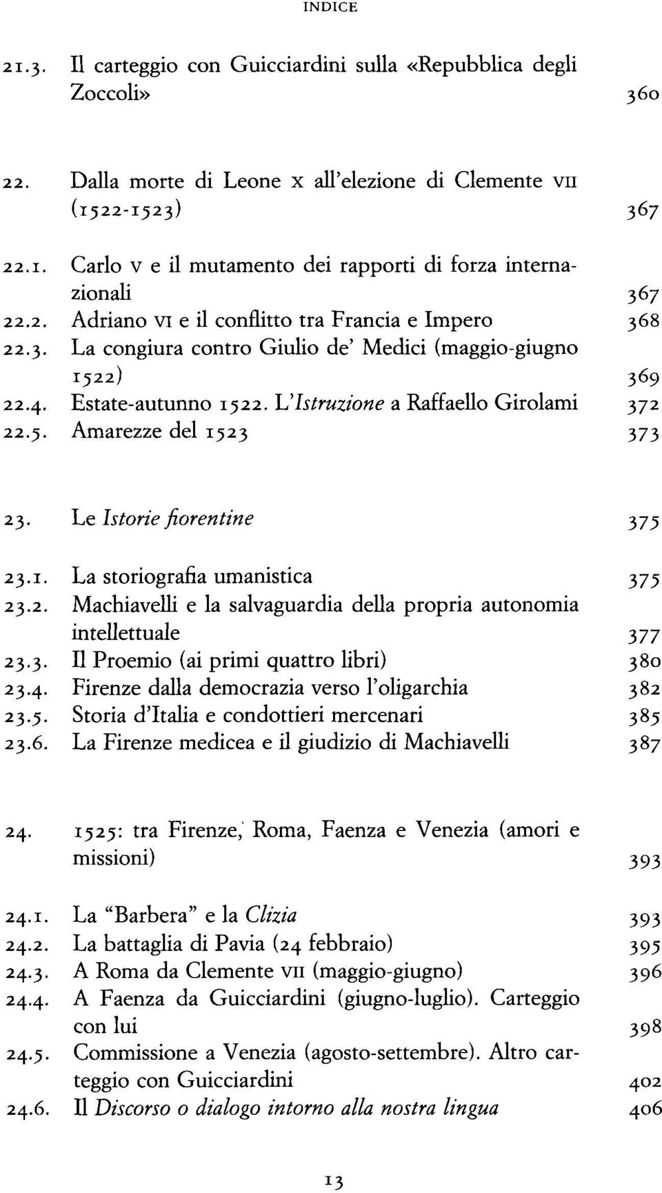 Le Istorie fiorentine 375 23.1. La storiografia umanistica 375 23.2. Machiavelli e la salvaguardia della propria autonomia intellettuale 377 23.3. Il Proemio (ai primi quattro libri) 380 23.4.