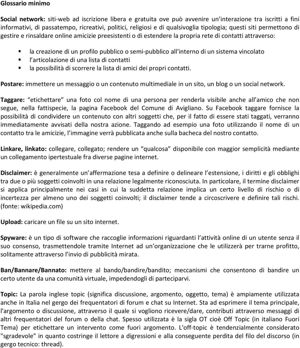 semi-pubblico all'interno di un sistema vincolato l articolazione di una lista di contatti la possibilità di scorrere la lista di amici dei propri contatti.