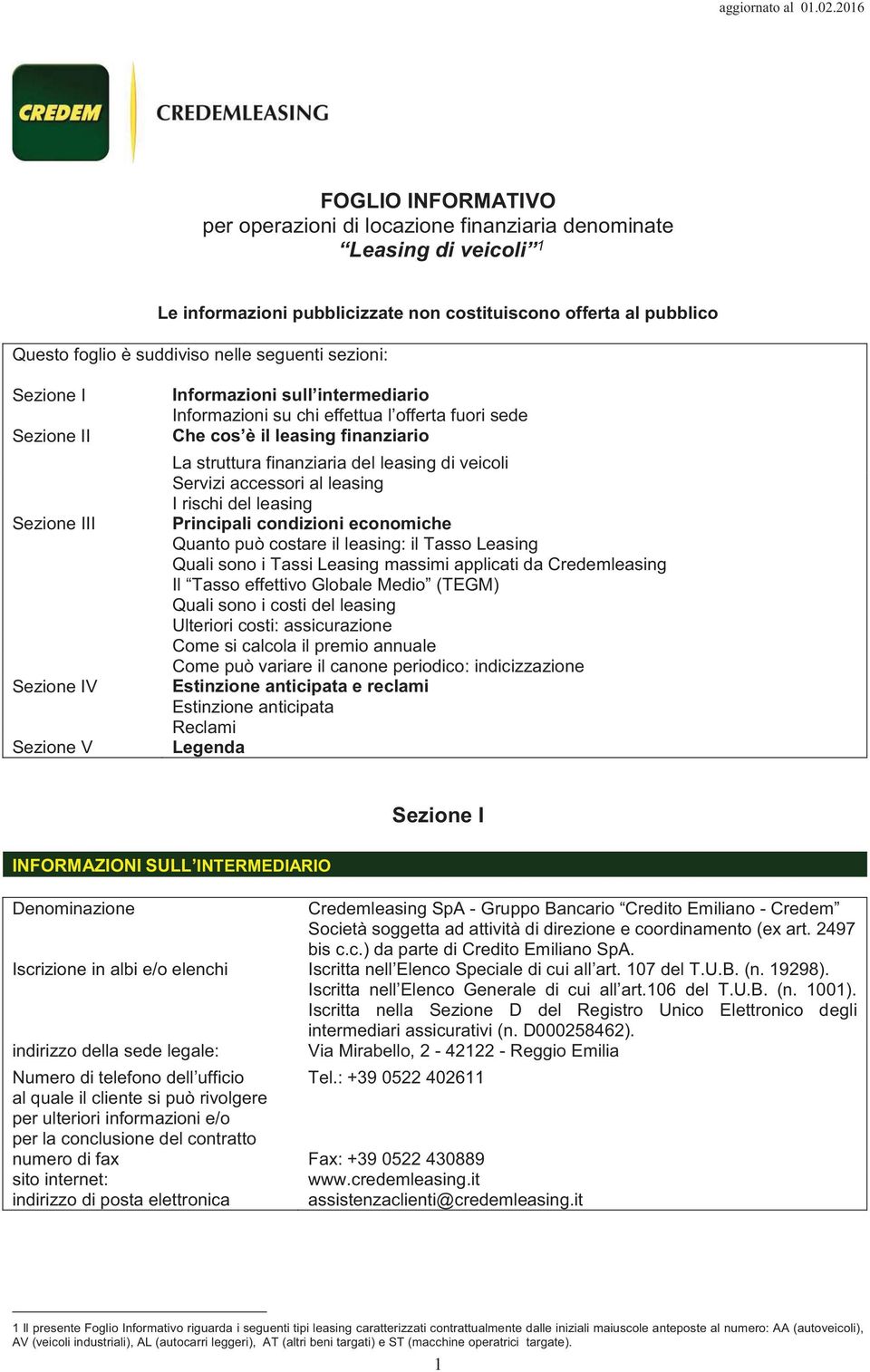 finanziaria del leasing di veicoli Servizi accessori al leasing I rischi del leasing Principali condizioni economiche Quanto può costare il leasing: il Tasso Leasing Quali sono i Tassi Leasing