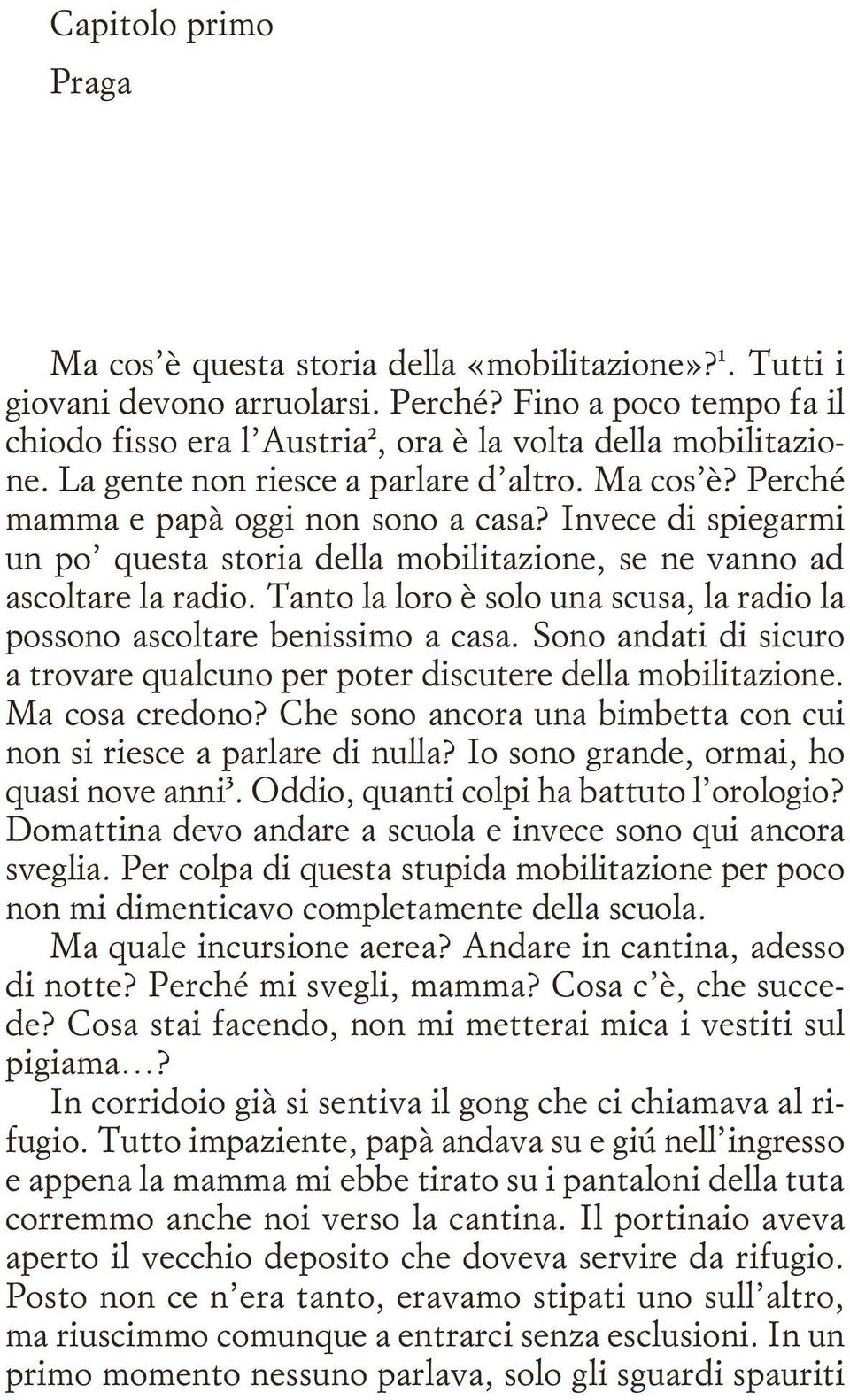 Invece di spiegarmi un po questa storia della mobilitazione, se ne vanno ad ascoltare la radio. Tanto la loro è solo una scusa, la radio la possono ascoltare benissimo a casa.