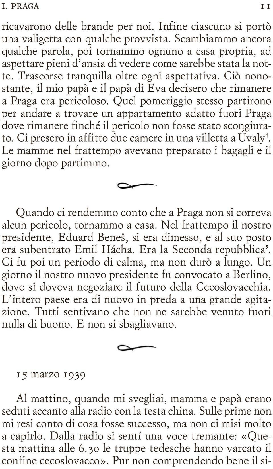 Ciò nonostante, il mio papà e il papà di Eva decisero che rimanere a Praga era pericoloso.