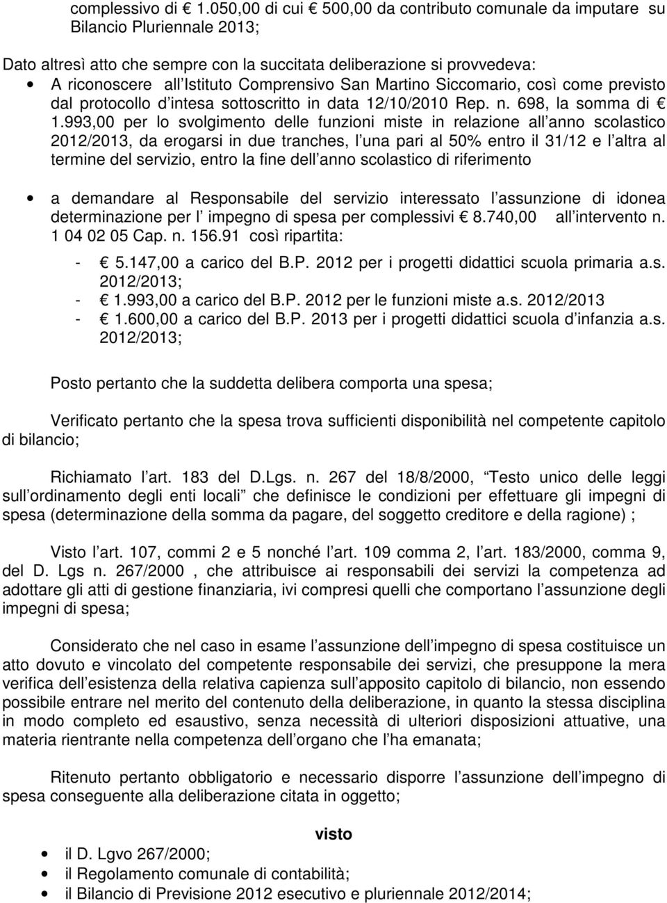 San Martino Siccomario, così come previsto dal protocollo d intesa sottoscritto in data 12/10/2010 Rep. n. 698, la somma di 1.