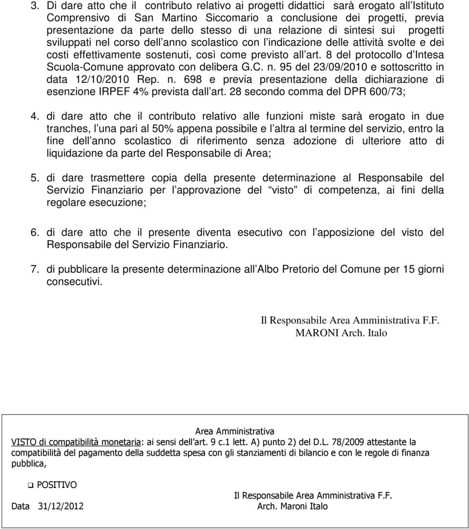 8 del protocollo d Intesa Scuola-Comune approvato con delibera G.C. n. 95 del 23/09/2010 e sottoscritto in data 12/10/2010 Rep. n. 698 e previa presentazione della dichiarazione di esenzione IRPEF 4% prevista dall art.