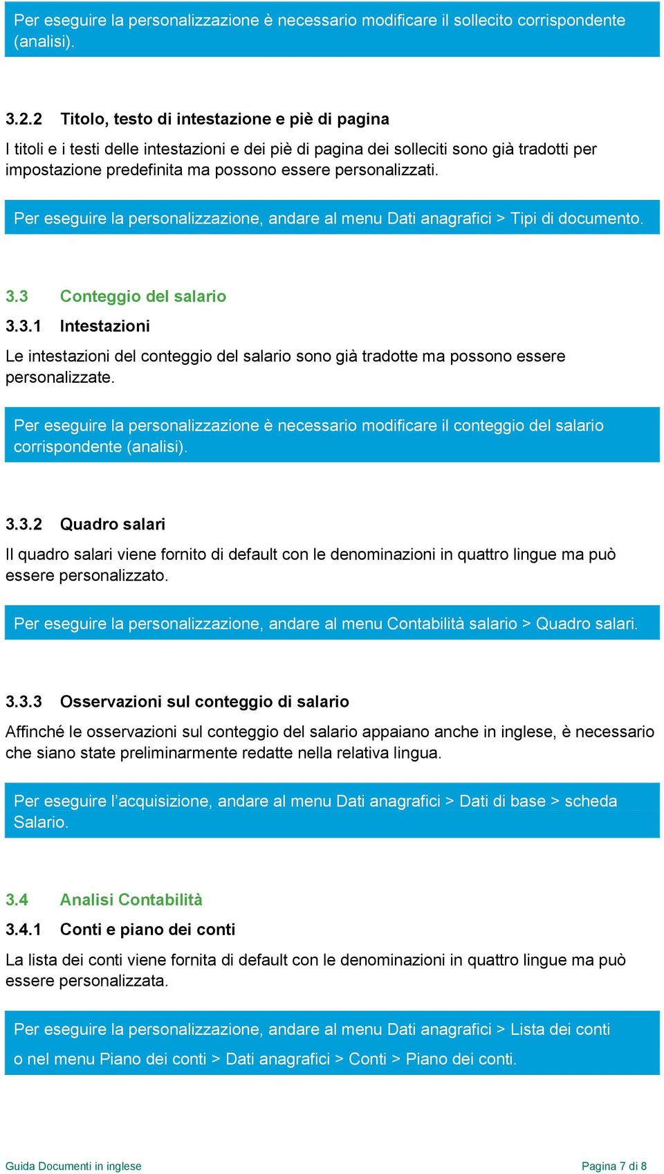 Per eseguire la personalizzazione, andare al menu Dati anagrafici > Tipi di documento. 3.3 Conteggio del salario 3.3.1 Intestazioni Le intestazioni del conteggio del salario sono già tradotte ma possono essere personalizzate.