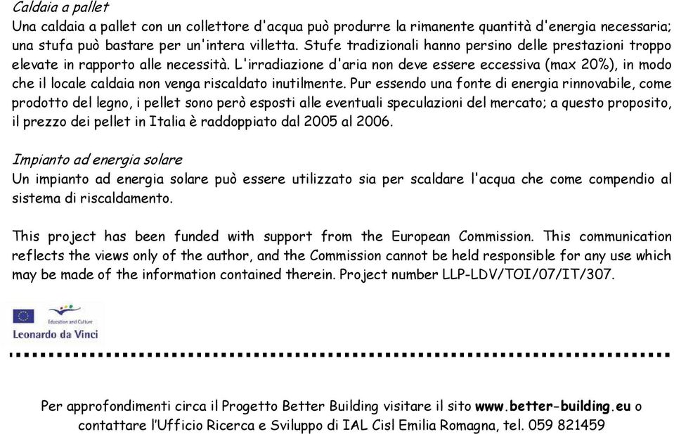 L'irradiazione d'aria non deve essere eccessiva (max 20%), in modo che il locale caldaia non venga riscaldato inutilmente.