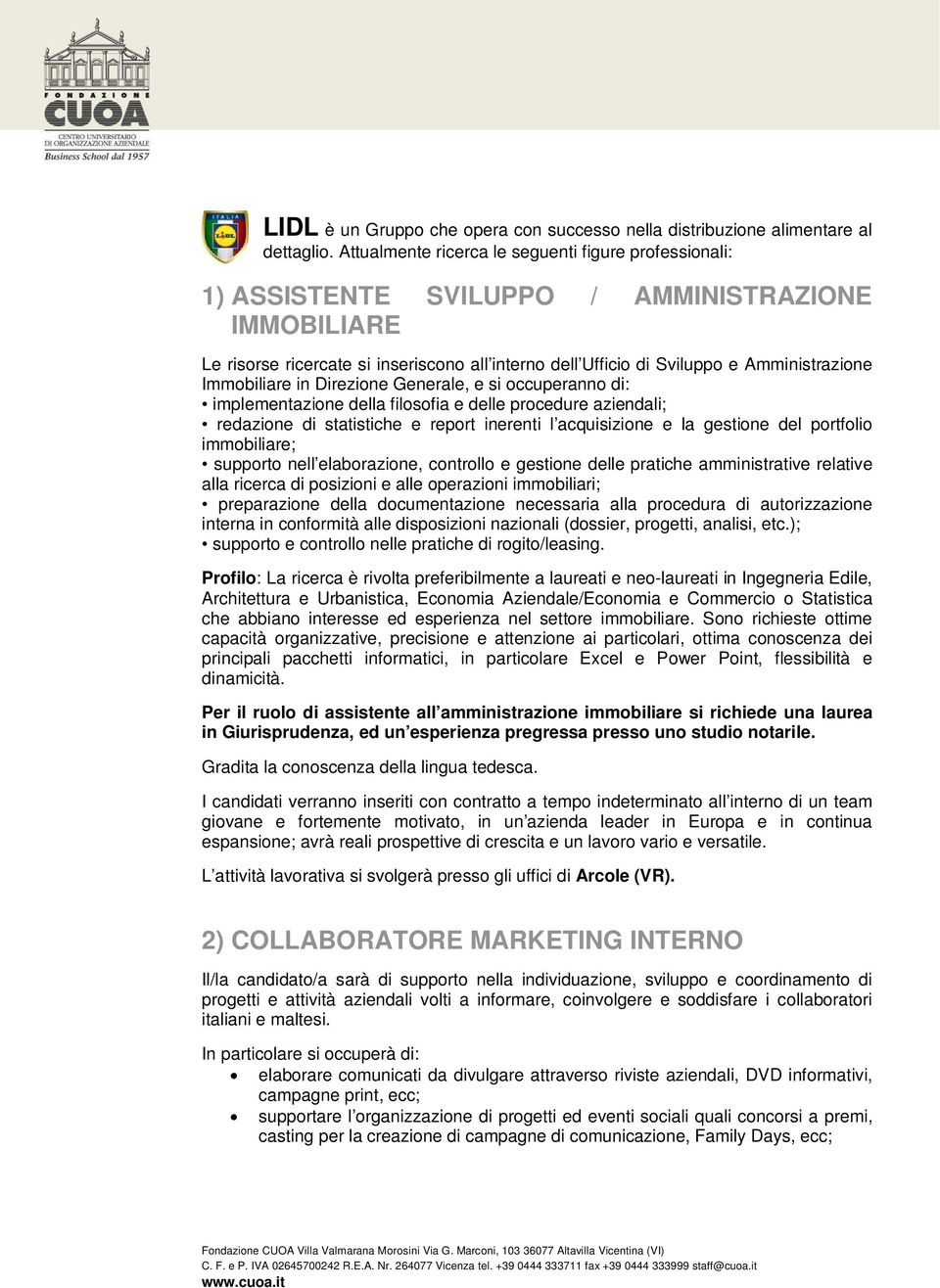 Immobiliare in Direzione Generale, e si occuperanno di: implementazione della filosofia e delle procedure aziendali; redazione di statistiche e report inerenti l acquisizione e la gestione del