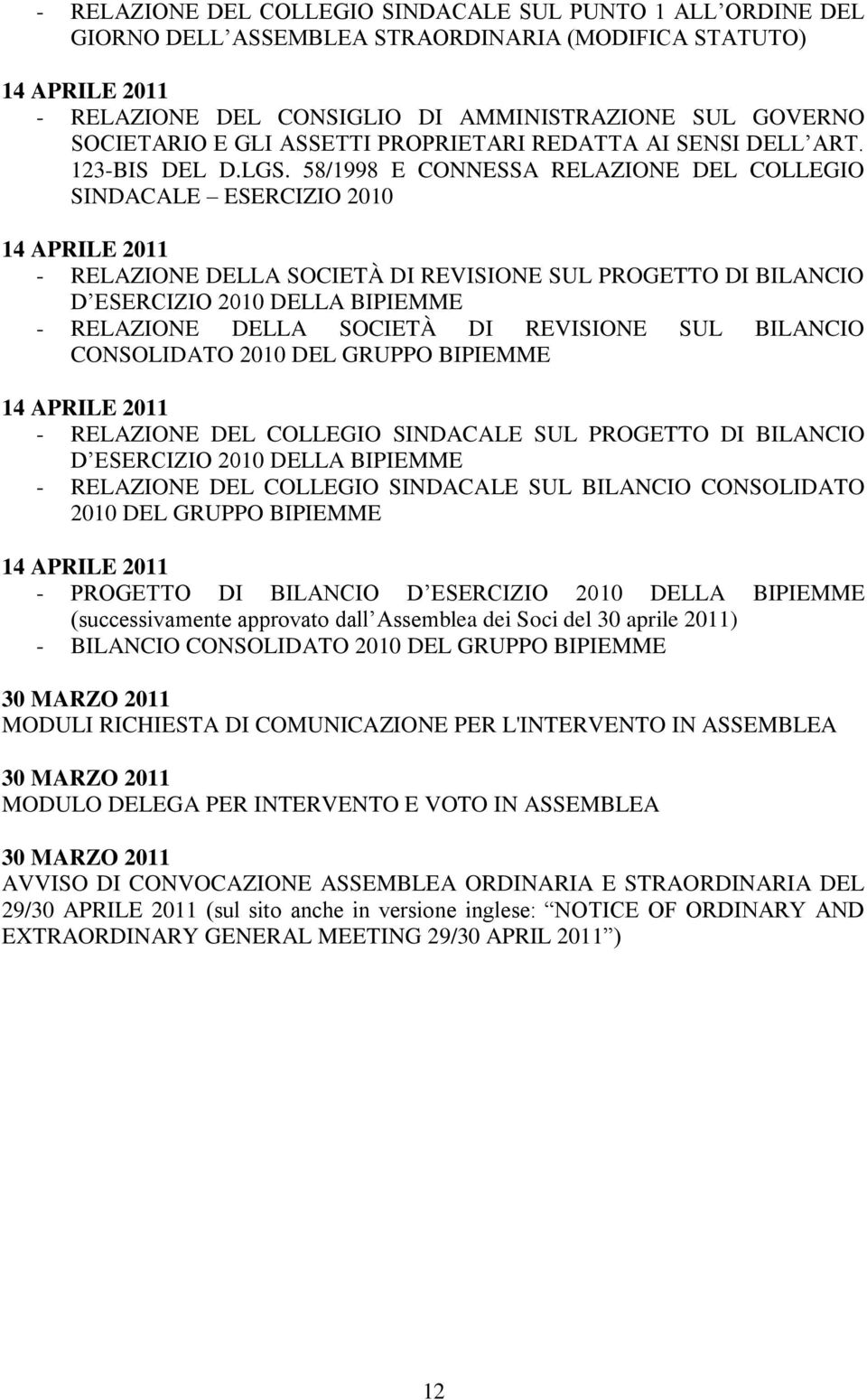 58/1998 E CONNESSA RELAZIONE DEL COLLEGIO SINDACALE ESERCIZIO 2010 14 APRILE 2011 - RELAZIONE DELLA SOCIETÀ DI REVISIONE SUL PROGETTO DI BILANCIO D ESERCIZIO 2010 DELLA BIPIEMME - RELAZIONE DELLA