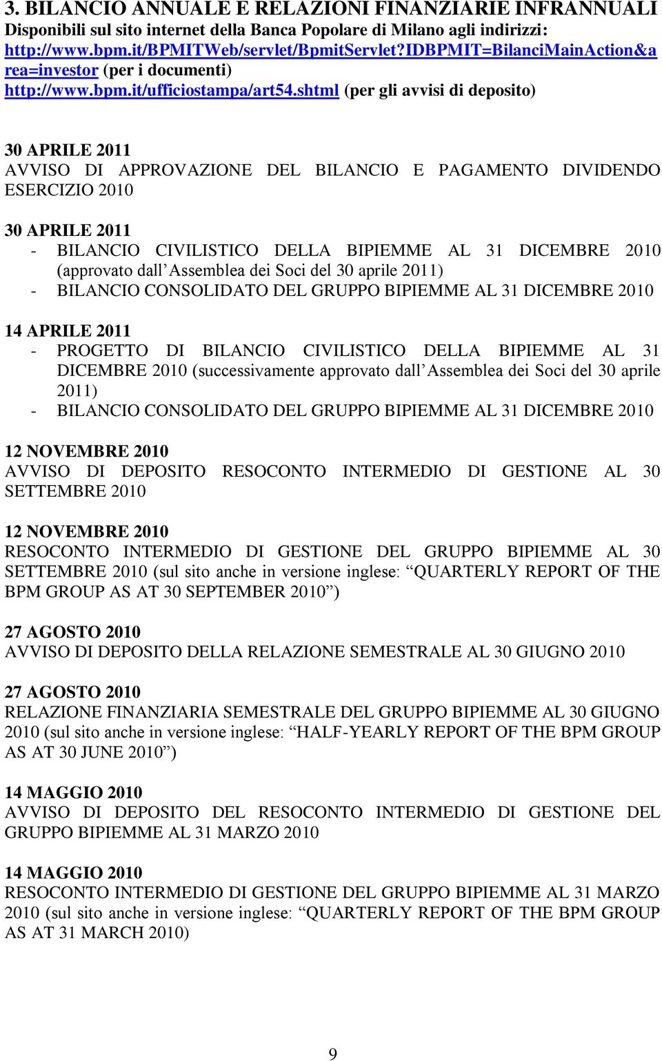 shtml (per gli avvisi di deposito) 30 APRILE 2011 AVVISO DI APPROVAZIONE DEL BILANCIO E PAGAMENTO DIVIDENDO ESERCIZIO 2010 30 APRILE 2011 - BILANCIO CIVILISTICO DELLA BIPIEMME AL 31 DICEMBRE 2010