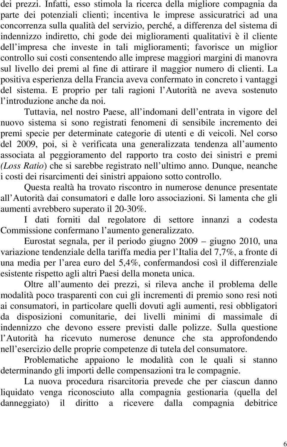 sistema di indennizzo indiretto, chi gode dei miglioramenti qualitativi è il cliente dell impresa che investe in tali miglioramenti; favorisce un miglior controllo sui costi consentendo alle imprese