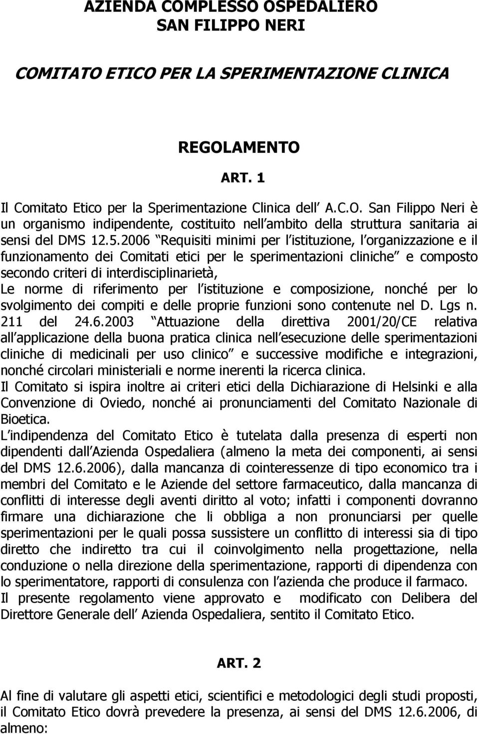 riferimento per l istituzione e composizione, nonché per lo svolgimento dei compiti e delle proprie funzioni sono contenute nel D. Lgs n. 211 del 24.6.