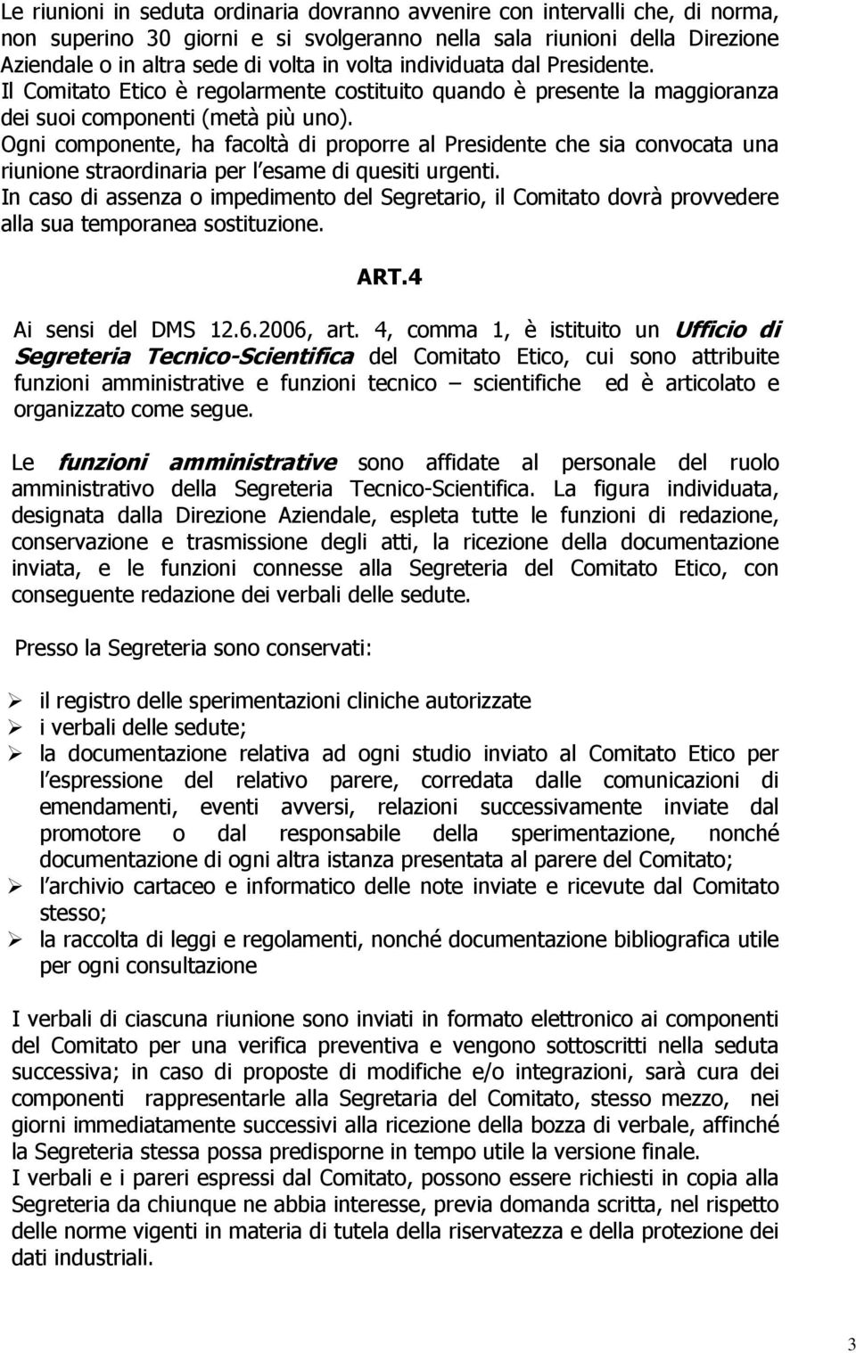 Ogni componente, ha facoltà di proporre al Presidente che sia convocata una riunione straordinaria per l esame di quesiti urgenti.