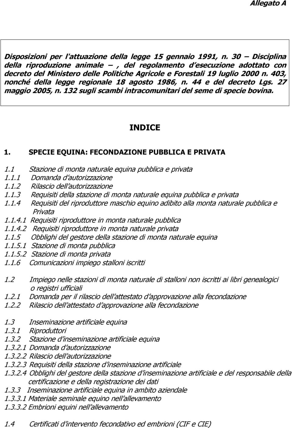 403, nonché della legge regionale 18 agosto 1986, n. 44 e del decreto Lgs. 27 maggio 2005, n. 132 sugli scambi intracomunitari del seme di specie bovina. INDICE 1.