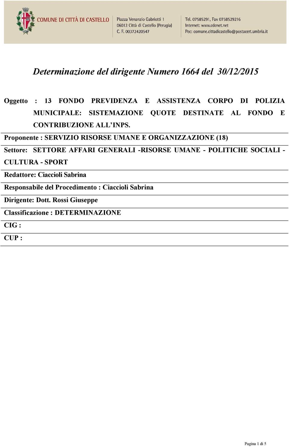 Proponente : SERVIZIO RISORSE UMANE E ORGANIZZAZIONE (18) Settore: SETTORE AFFARI GENERALI -RISORSE UMANE - POLITICHE SOCIALI