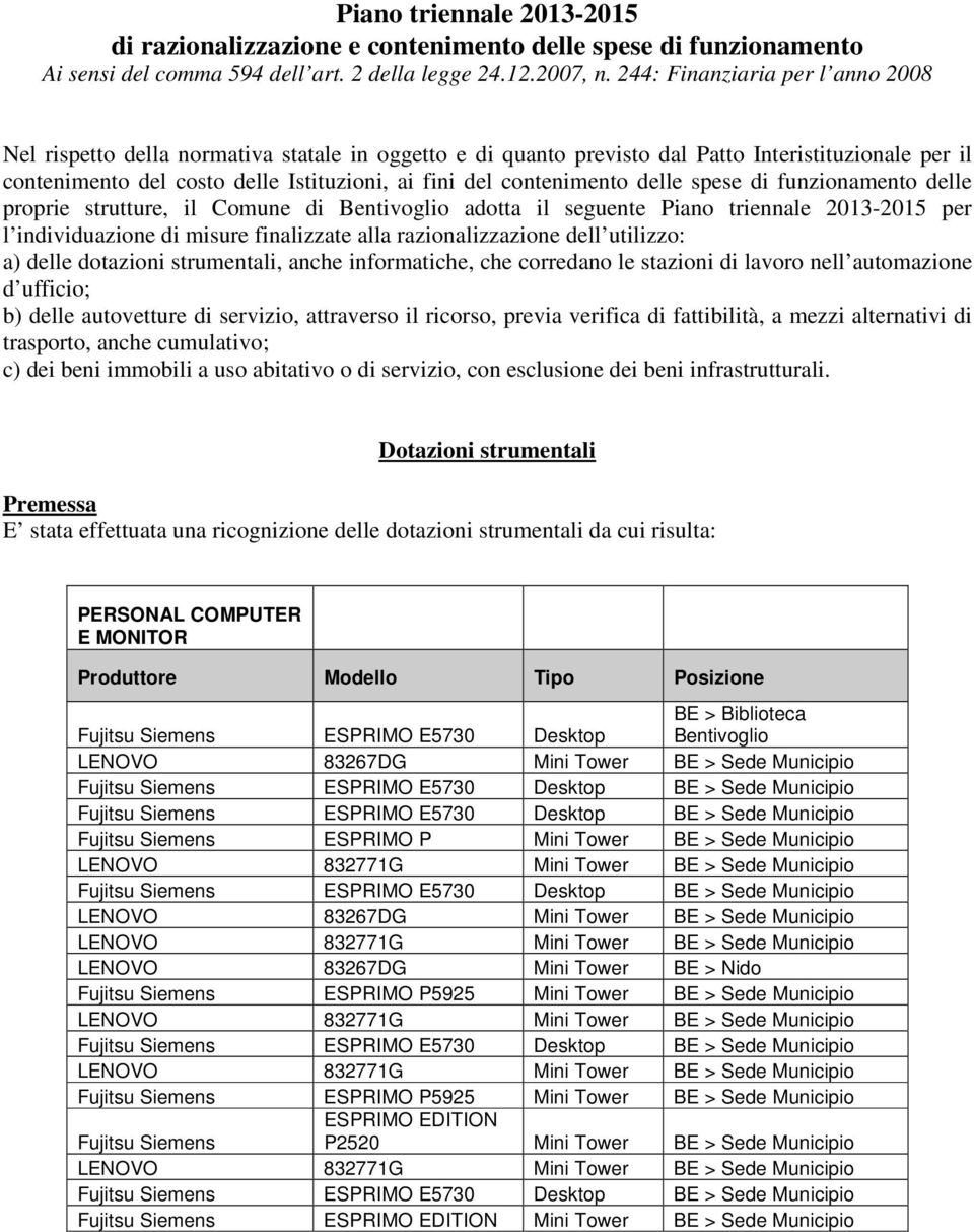 contenimento delle spese di funzionamento delle proprie strutture, il Comune di Bentivoglio adotta il seguente Piano triennale 2013-2015 per l individuazione di misure finalizzate alla