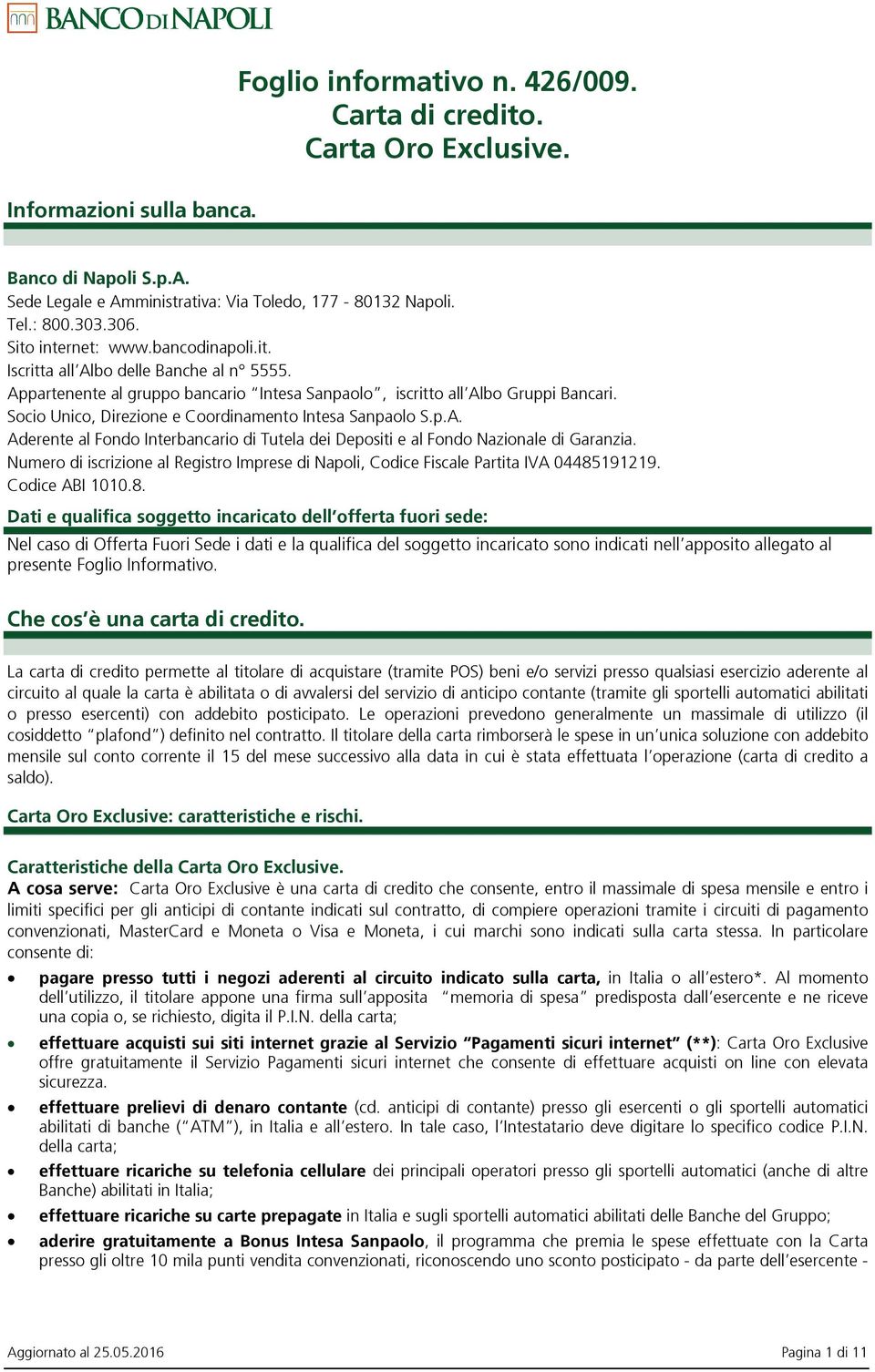 Socio Unico, Direzione e Coordinamento Intesa Sanpaolo S.p.A. Aderente al Fondo Interbancario di Tutela dei Depositi e al Fondo Nazionale di Garanzia.