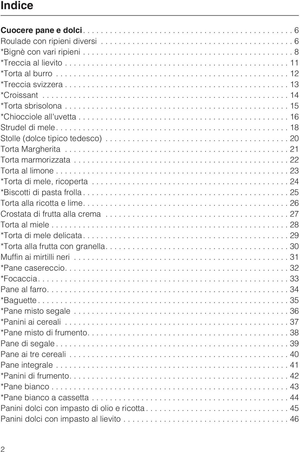 .. 24 *Biscotti di pasta frolla...25 Torta alla ricotta e lime....26 Crostata di frutta alla crema...27 Torta al miele...28 *Torta di mele delicata....29 *Torta alla frutta con granella.