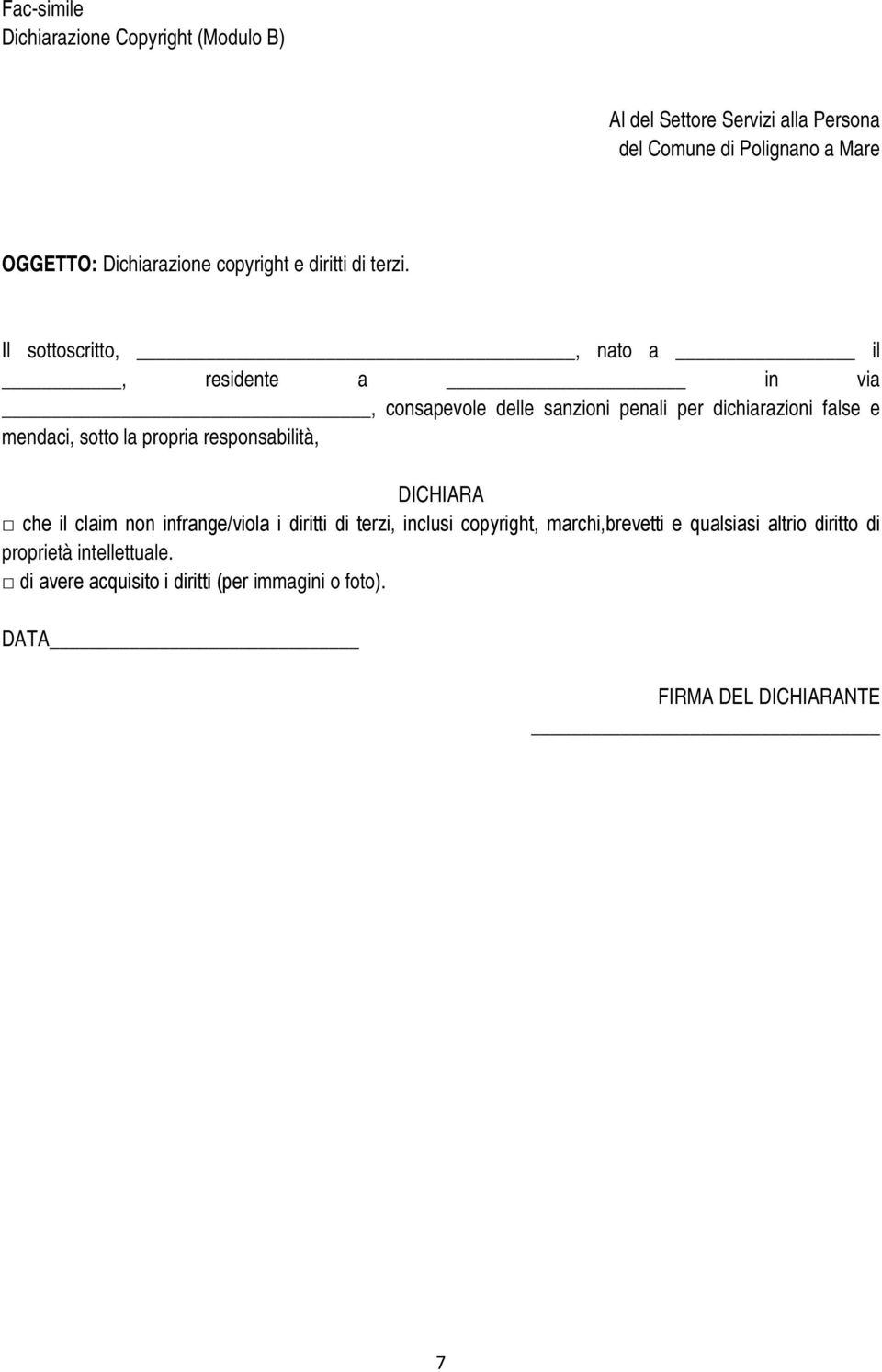 Il sottoscritto,, nato a il, residente a in via, consapevole delle sanzioni penali per dichiarazioni false e mendaci, sotto la propria