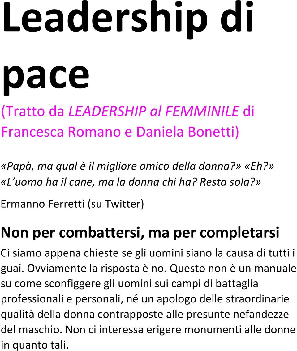 » Ermanno Ferretti (su Twitter) Non per combattersi, ma per completarsi Ci siamo appena chieste se gli uomini siano la causa di tutti i guai.