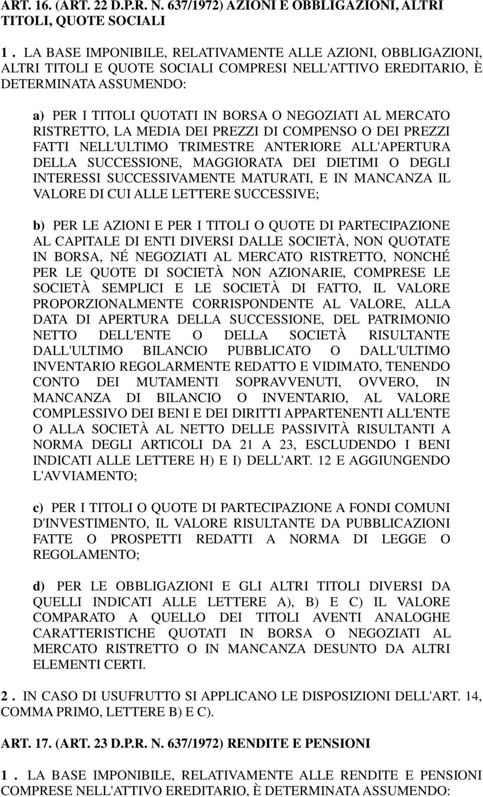 MERCATO RISTRETTO, LA MEDIA DEI PREZZI DI COMPENSO O DEI PREZZI FATTI NELL'ULTIMO TRIMESTRE ANTERIORE ALL'APERTURA DELLA SUCCESSIONE, MAGGIORATA DEI DIETIMI O DEGLI INTERESSI SUCCESSIVAMENTE