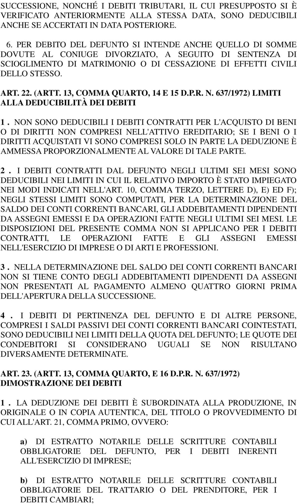 (ARTT. 13, COMMA QUARTO, 14 E 15 D.P.R. N. 637/1972) LIMITI ALLA DEDUCIBILITÀ DEI DEBITI 1.