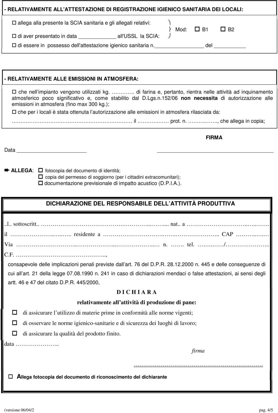 . di farina e, pertanto, rientra nelle attività ad inquinamento atmosferico poco significativo e, come stabilito dal D.Lgs.n.152/06 non necessita di autorizzazione alle emissioni in atmosfera (fino max 300 kg.