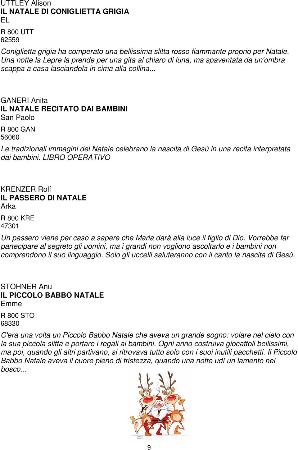 .. GANERI Anita IL NATALE RECITATO DAI BAMBINI San Paolo R 800 GAN 56060 Le tradizionali immagini del Natale celebrano la nascita di Gesù in una recita interpretata dai bambini.