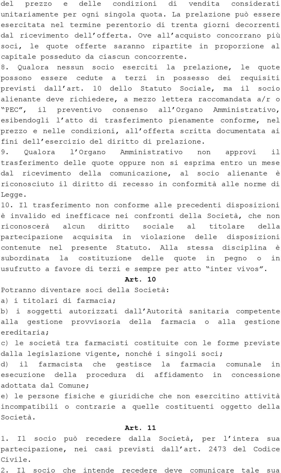 Ove all acquisto concorrano più soci, le quote offerte saranno ripartite in proporzione al capitale posseduto da ciascun concorrente. 8.