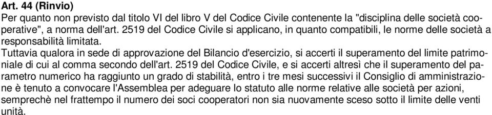 Tuttavia qualora in sede di approvazione del Bilancio d'esercizio, si accerti il superamento del limite patrimoniale di cui al comma secondo dell'art.