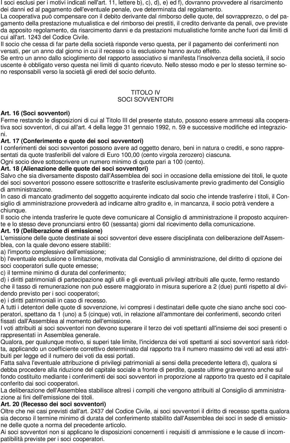 penali, ove previste da apposito regolamento, da risarcimento danni e da prestazioni mutualistiche fornite anche fuori dai limiti di cui all'art. 1243 del Codice Civile.